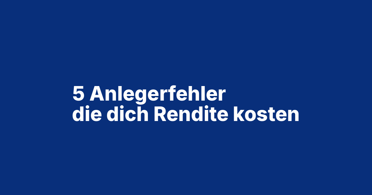 Beitragsbild Die 5 teuersten Anlegerfehler – und wie du sie am ETF-Depot vermeidest