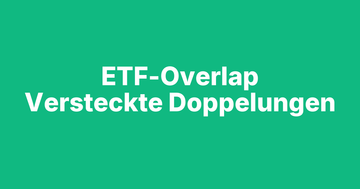 Beitragsbild ETF-Overlap: Versteckte Doppelungen in deinem Depot finden