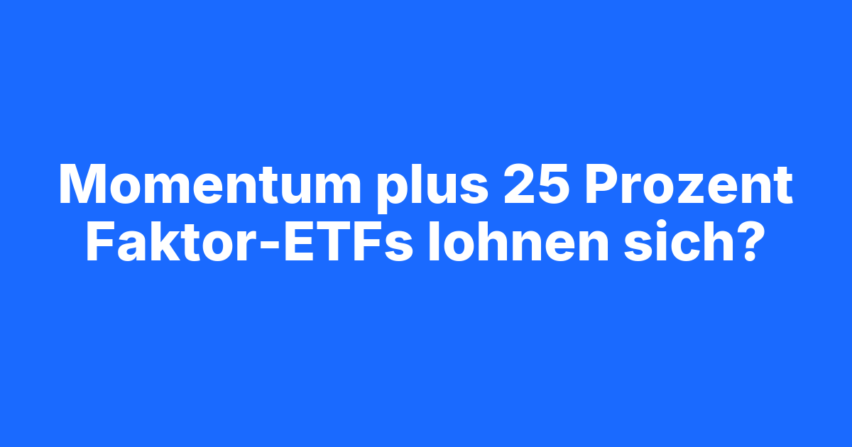 Beitragsbild Faktor-ETFs: Bringen Value, Momentum & Quality mehr Rendite?