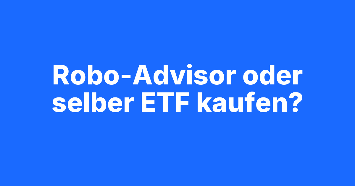 Beitragsbild Robo-Advisor oder ETF selber kaufen: Was passt zu dir?