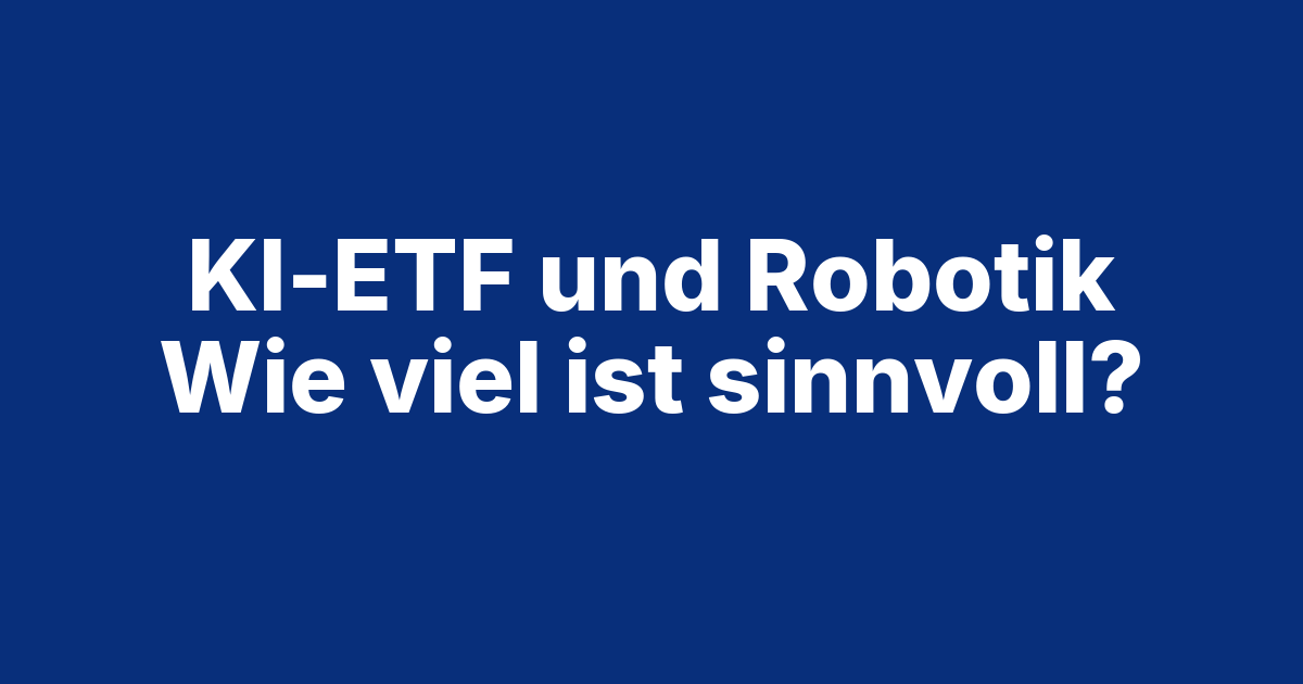 Beitragsbild Themen-ETF: Wie viel KI und Robotik verträgt dein Depot?