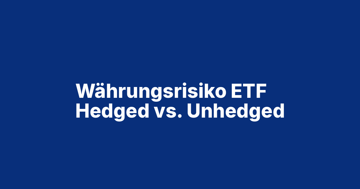 Beitragsbild ETF-Währungsrisiko: Hedged oder Unhedged für Schweizer Anleger?