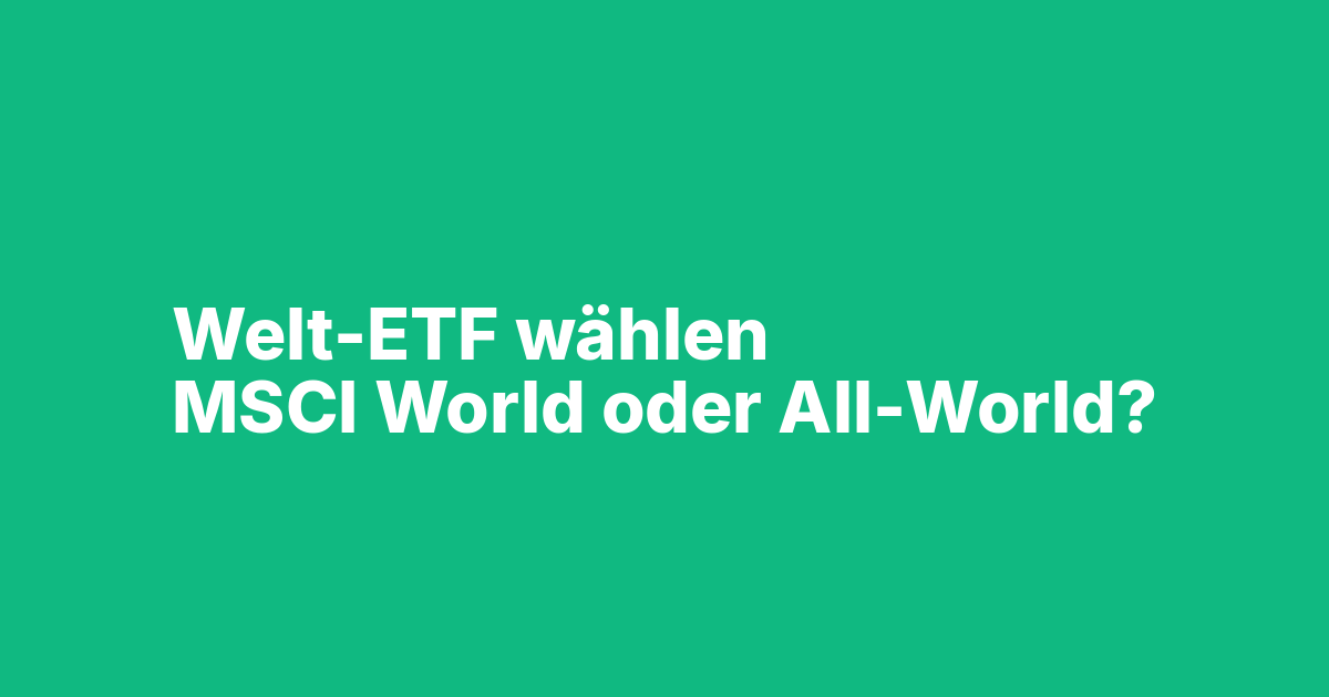 Beitragsbild Welt-ETF für Schweizer Anleger: MSCI World, FTSE All-World oder ACWI?